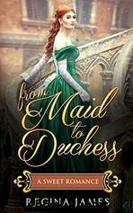 From Maid to Duchess by Regina James