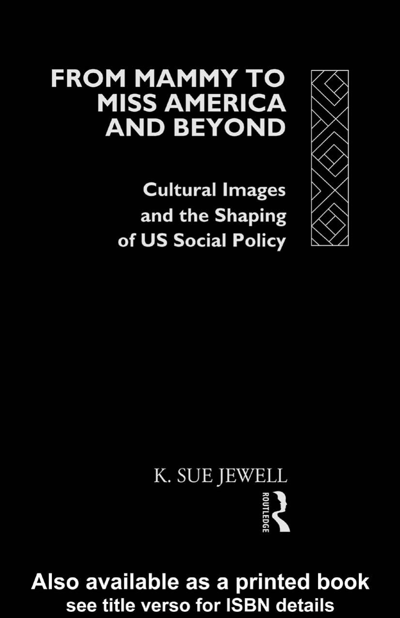 From Mammy to Miss America and Beyond: Cultural Images and the Shaping of U. S. Social Policy by K. Sue Jewell