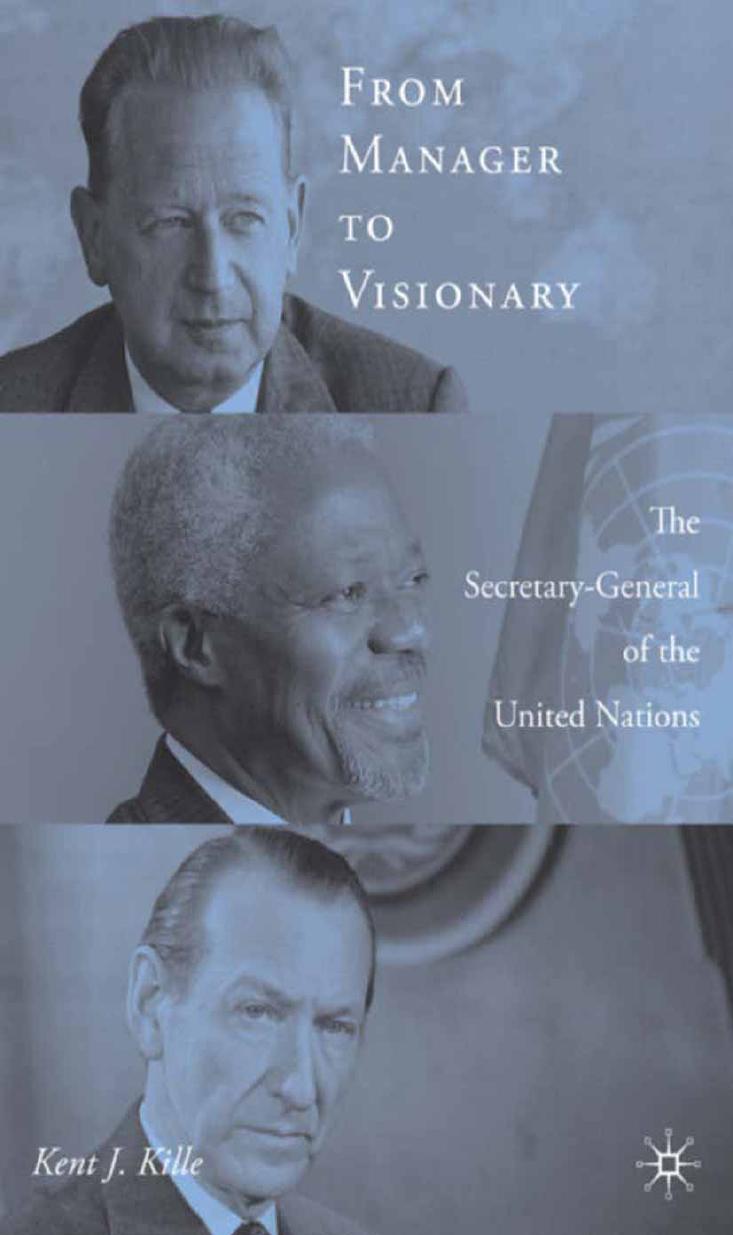 From Manager to Visionary: The Secretary-General of the United Nations by Kent J. Kille (auth.)