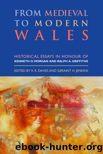 From Medieval to Modern Wales: Historical Essays in Honour of Kenneth O. Morgan and Ralph A. Griffiths by R. R. Davies