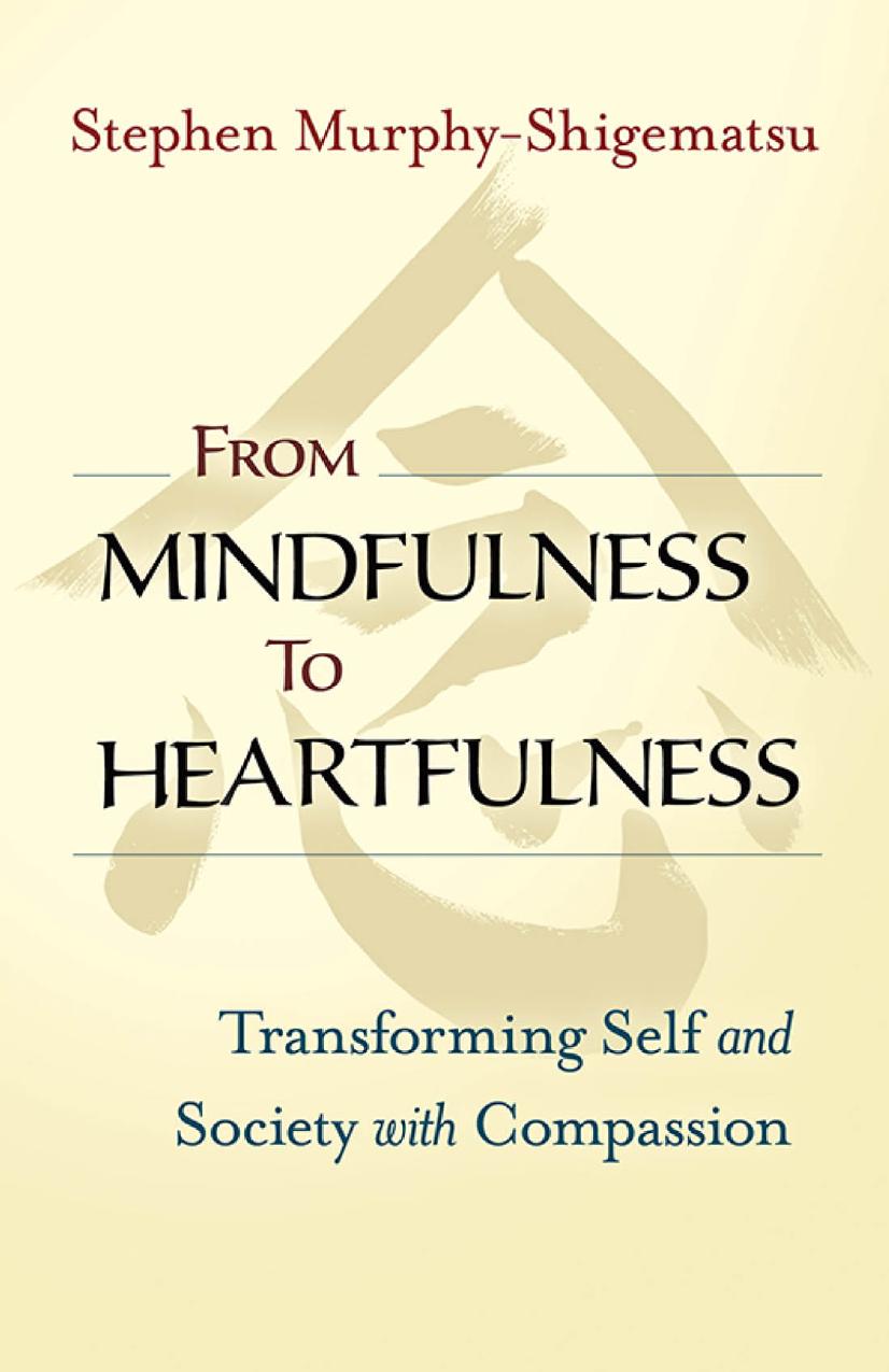 From Mindfulness to Heartfulness by Stephen Murphy-Shigematsu