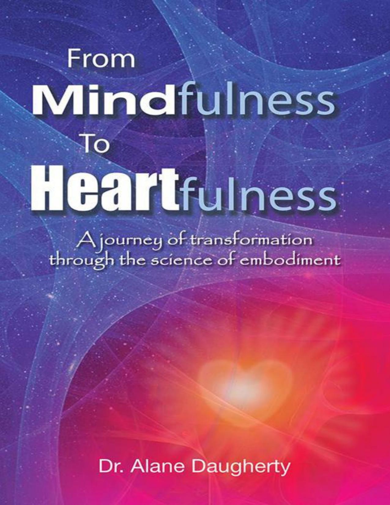 From Mindfulness to Heartfulness: A Journey of Transformation Through the Science of Embodiment by Dr. Alane Daugherty
