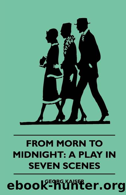 From Morn to Midnight: A Play in Seven Scenes (1922) by Georg Kaiser