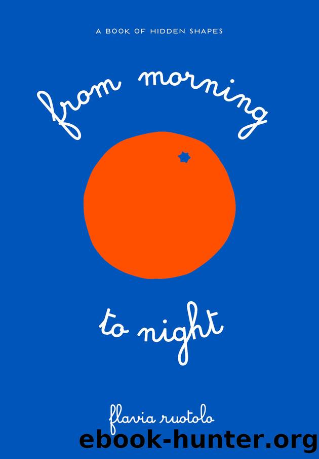 From Morning to Night by Flavia Ruotolo
