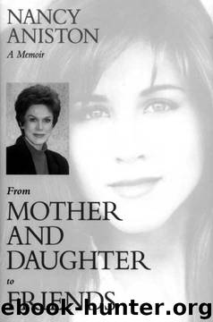 From Mother and Daughter to Friends: A Memoir by Nancy Aniston