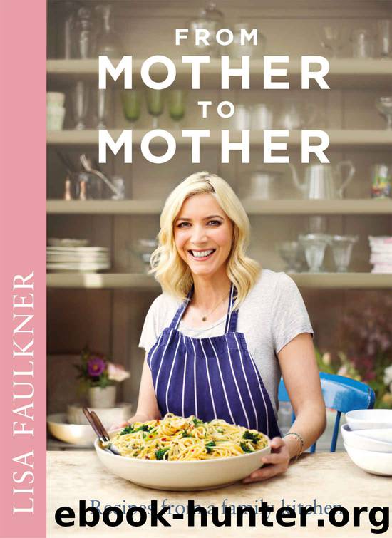 From Mother to Mother: Recipes from a family kitchen by Faulkner Lisa