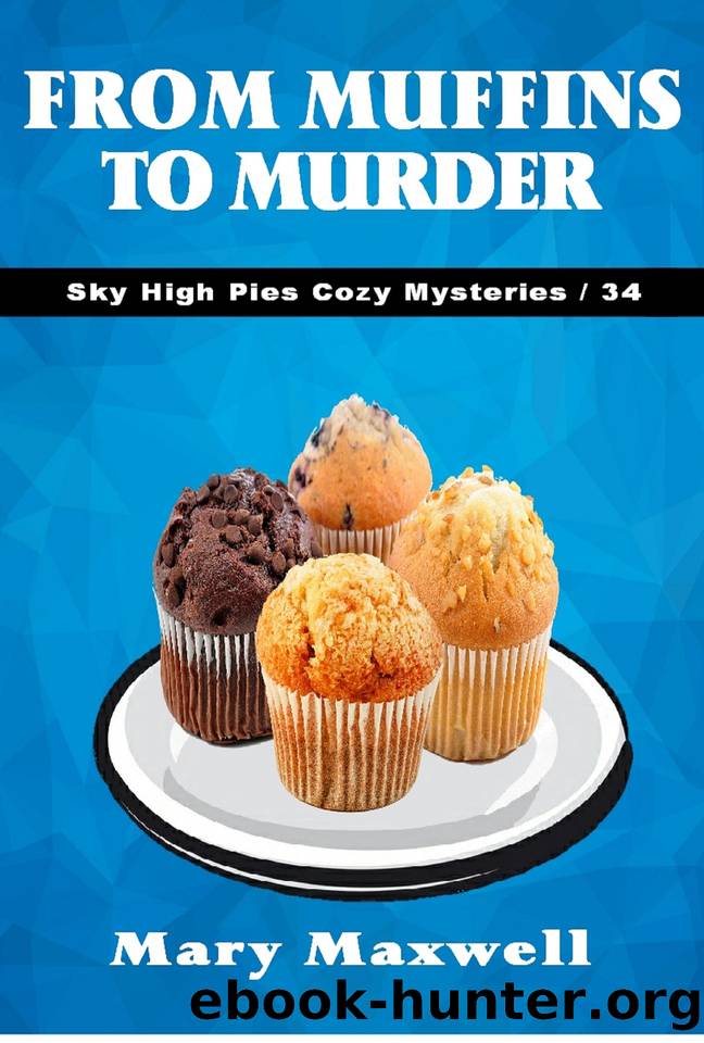 From Muffins to Murder (Sky High Pies Cozy Mysteries Book 34) by Maxwell Mary