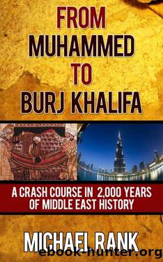 From Muhammed to Burj Khalifa: A Crash Course in 2,000 Years of Middle East History by Michael Rank