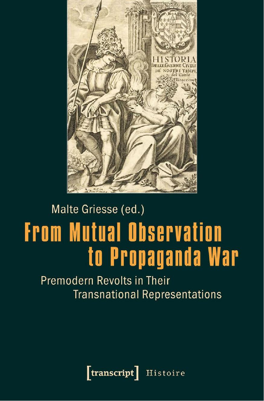 From Mutual Observation to Propaganda War: Premodern Revolts in Their Transnational Representations (Histoire) by Malte Griesse