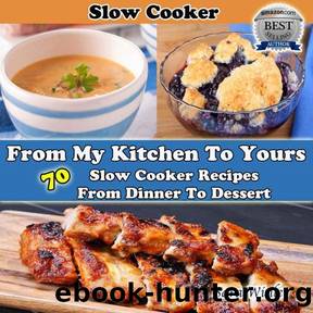 From My Kitchen To Yours (Slow Cooker Recipes From Dinner To Dessert) by Sara Winlet