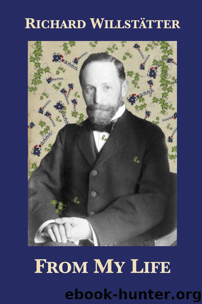 From My Life: The Memoirs of Richard Willstätter by Richard Willstätter