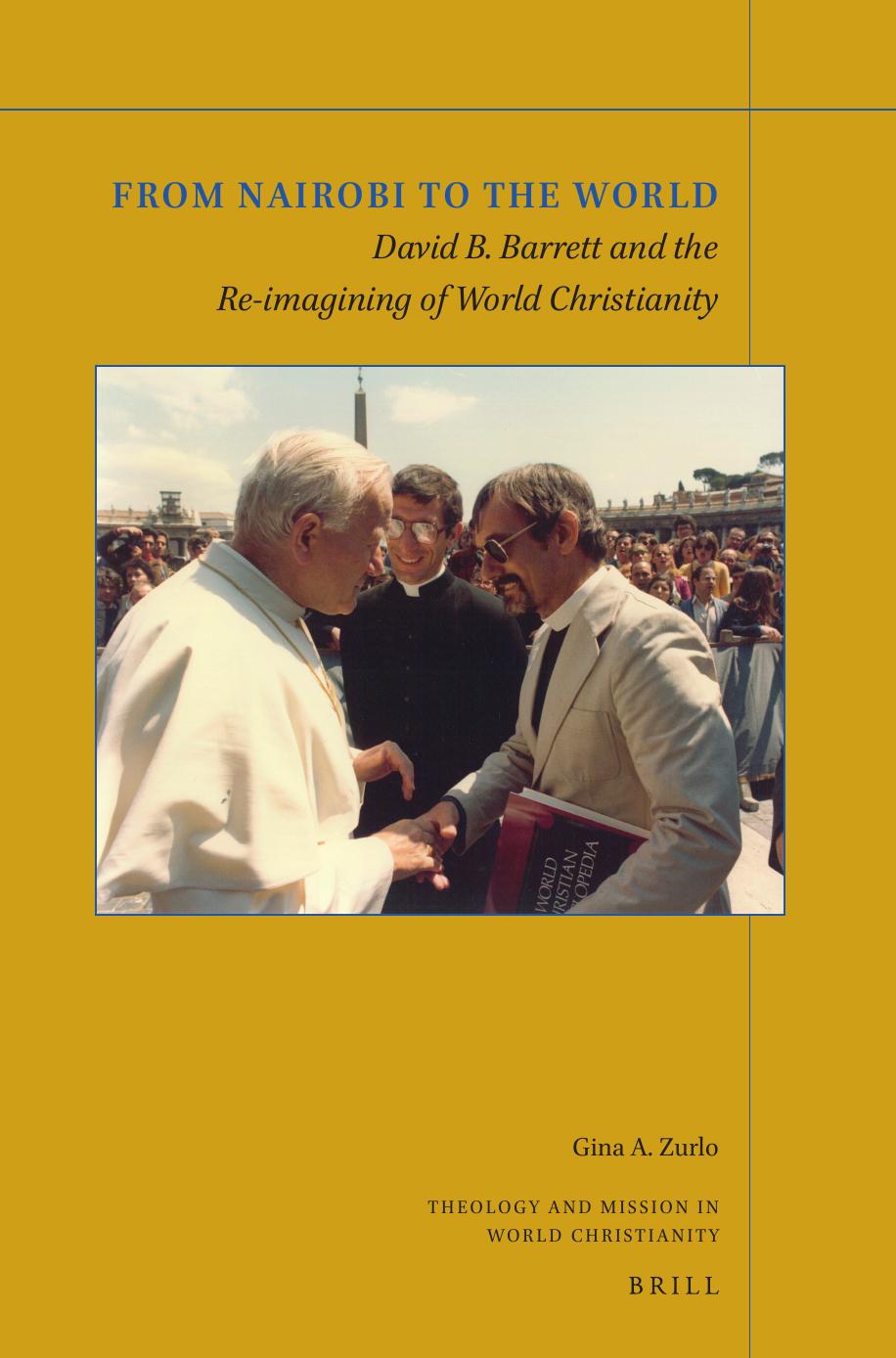 From Nairobi to the World: David B. Barrett and the Re-Imagining of World Christianity by Gina A Zurlo