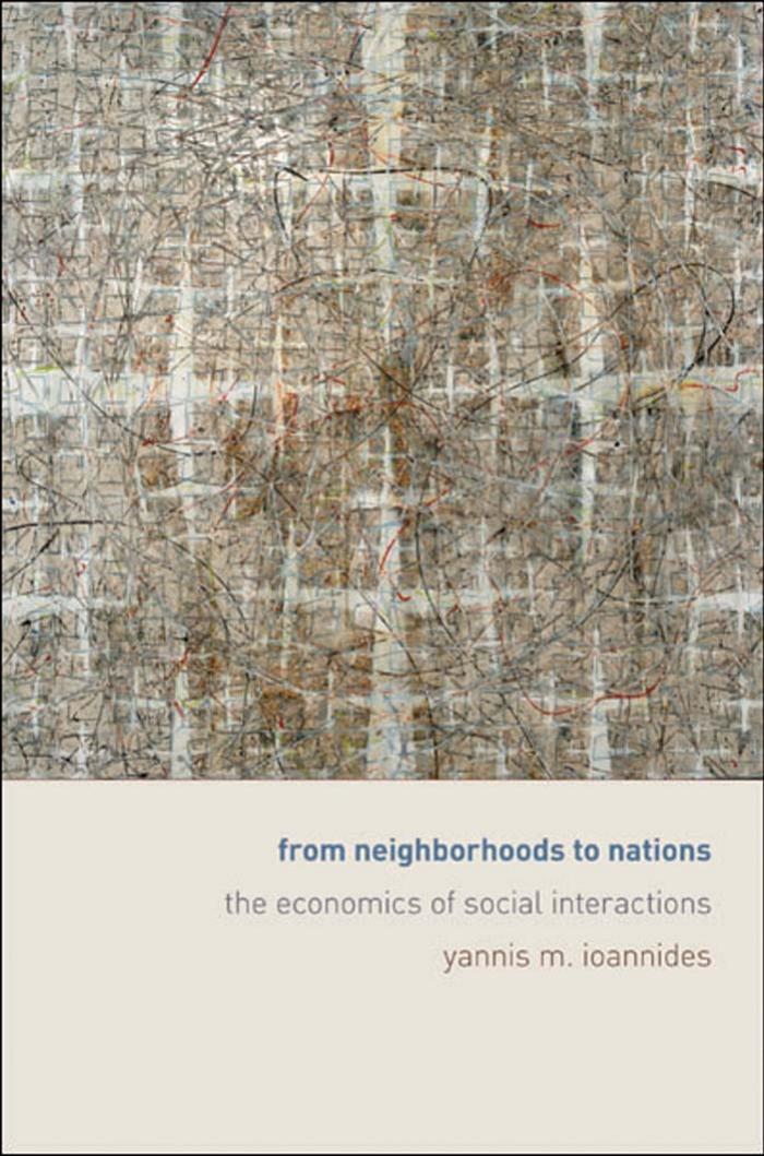 From Neighborhoods to Nations: The Economics of Social Interactions by Yannis M. Ioannides