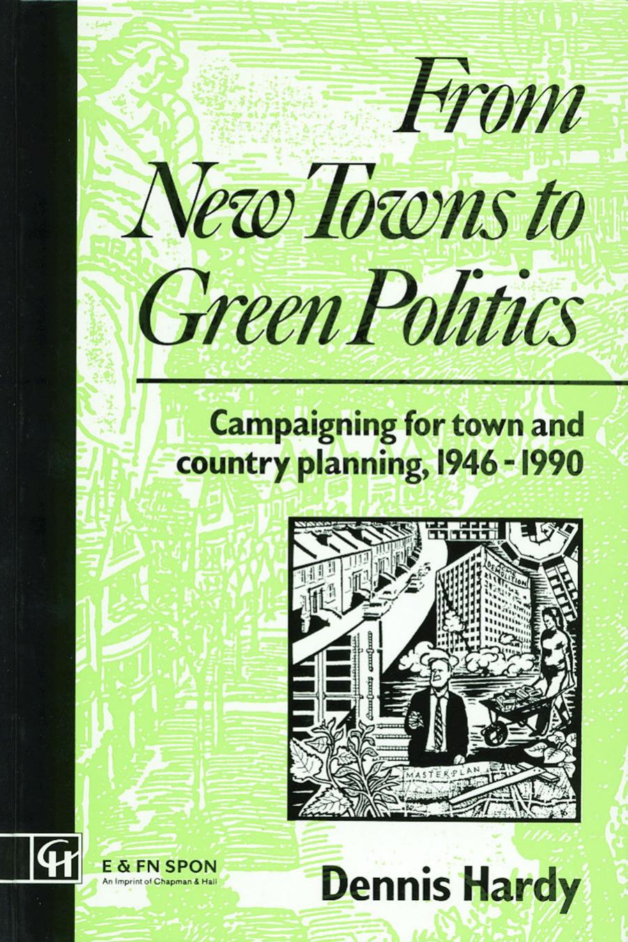 From New Towns to Green Politics : Campaigning for Town and Country Planning 1946-1990 by Dennis Hardy