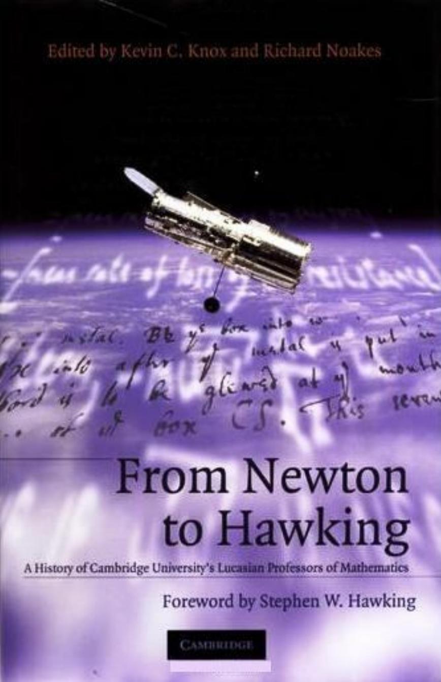 From Newton to Hawking - A History of Cambridge University's Lucasian Professors of Mathematics by Kevin C. Knox Richard Noakes