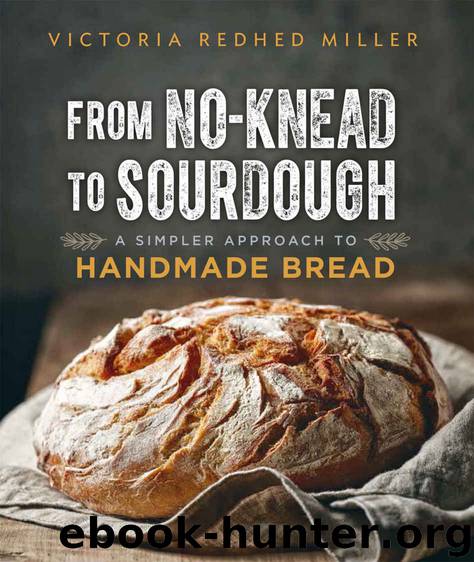 From No-knead to Sourdough: A Simpler Approach to Handmade Bread by Redhed Miller Victoria