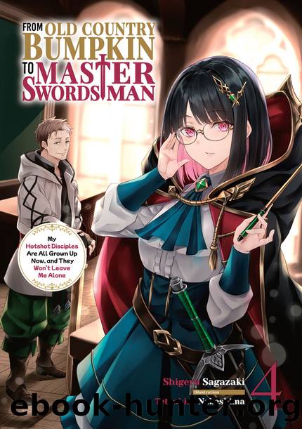 From Old Country Bumpkin to Master Swordsman: My Hotshot Disciples Are All Grown Up Now, and They Wonât Leave Me Alone Volume 4 Part 1 by Shigeru Sagazaki