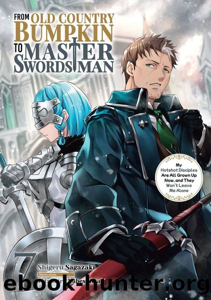 From Old Country Bumpkin to Master Swordsman: My Hotshot Disciples Are All Grown Up Now, and They Wonât Leave Me Alone Volume 7 [Parts 1 to 2] by Shigeru Sagazaki