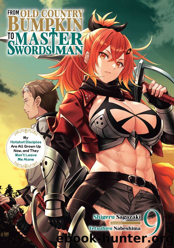 From Old Country Bumpkin to Master Swordsman: My Hotshot Disciples Are All Grown Up Now, and They Wonât Leave Me Alone Volume 9 by Shigeru Sagazaki