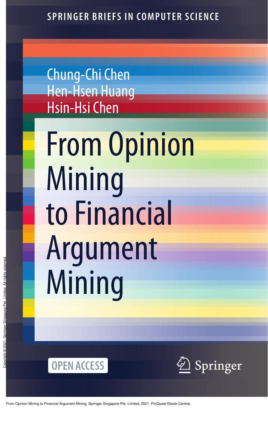From Opinion Mining to Financial Argument Mining by Chung-Chi Chen; Hen-Hsen Huang; Hsin-Hsi Chen