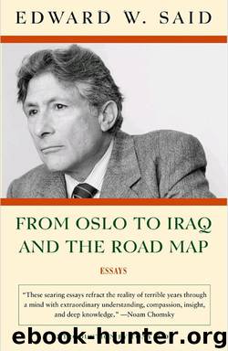From Oslo to Iraq and the Road Map by Edward W. Said