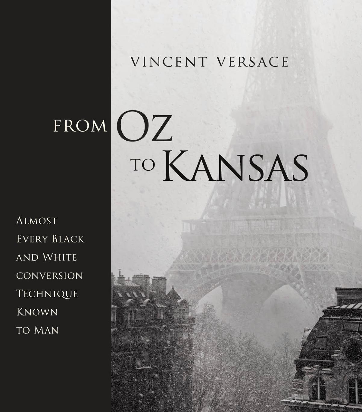 From Oz to Kansas: Almost Every Black and White Conversion Technique Known to Man by Vincent Versace
