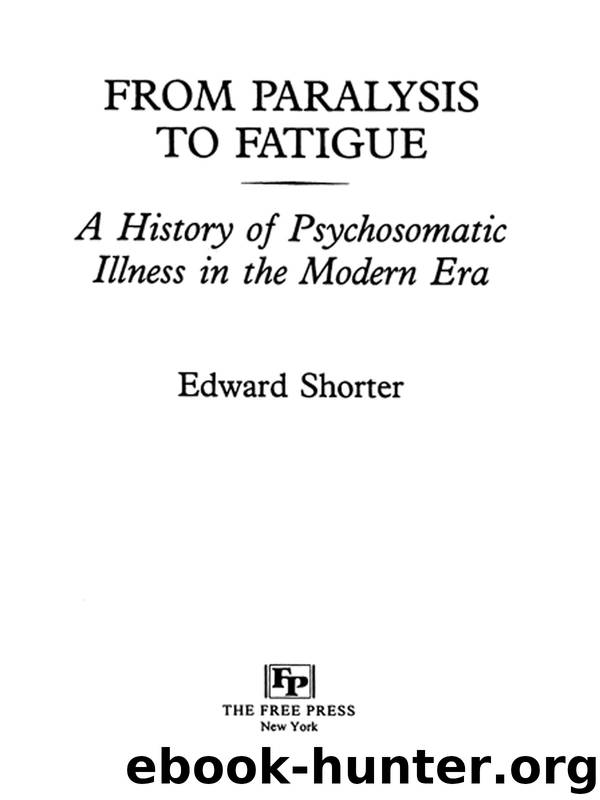 From Paralysis to Fatigue: A History of Psychosomatic Illness in the Modern Era by Edward Shorter