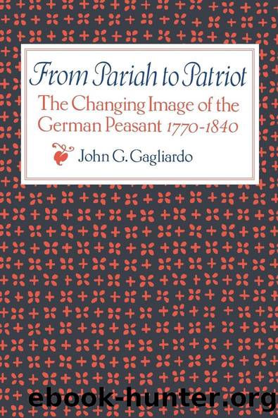 From Pariah to Patriot: The Changing Image of the German Peasant 1770-1840 by John G. Gagliardo