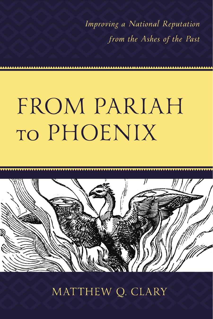 From Pariah to Phoenix: Improving a National Reputation from the Ashes of the Past by Matthew Q. Clary