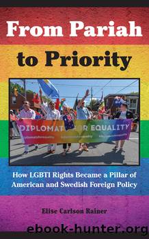 From Pariah to Priority: How Lgbti Rights Became a Pillar of American and Swedish Foreign Policy by Elise Carlson Rainer
