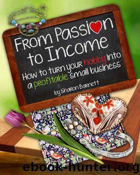 From Passion to Income: How to Turn Your Hobby Into a Profitable Small Business by Sharon Barnett