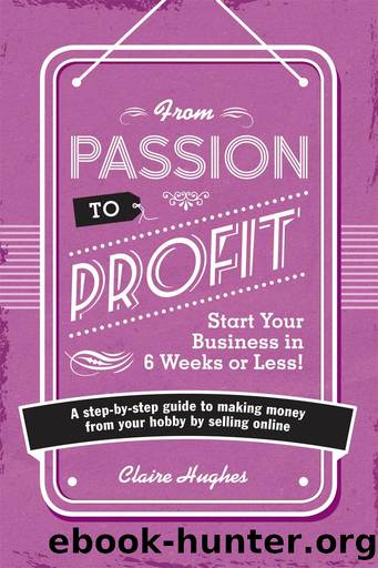 From Passion to Profit: A Step-By-Step Guide to Making Money from Your Hobby by Selling Online by Clare Hughes