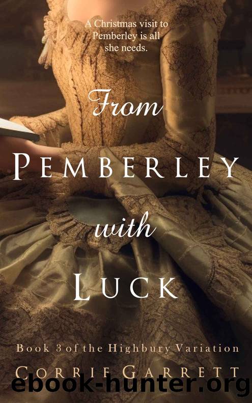 From Pemberley with Luck: A Variation of Pride & Prejudice, Emma, and Mansfield Park (Highbury Variation Book 3) by Corrie Garrett