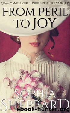 From Peril to Joy: A Darcy and Elizabeth Pride & Prejudice Variation by Sophia Sheppard
