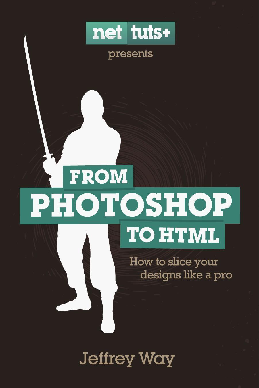 From Photoshop to HTML by Jeffrey Way