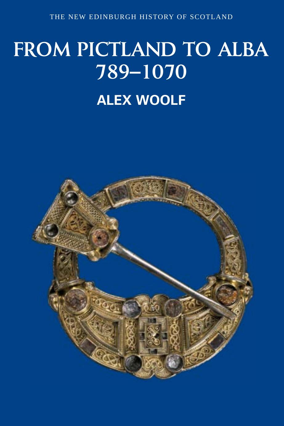 From Pictland to Alba: Scotland, 789-1070 (The New Edinburgh History of Scotland) by Alex Woolf