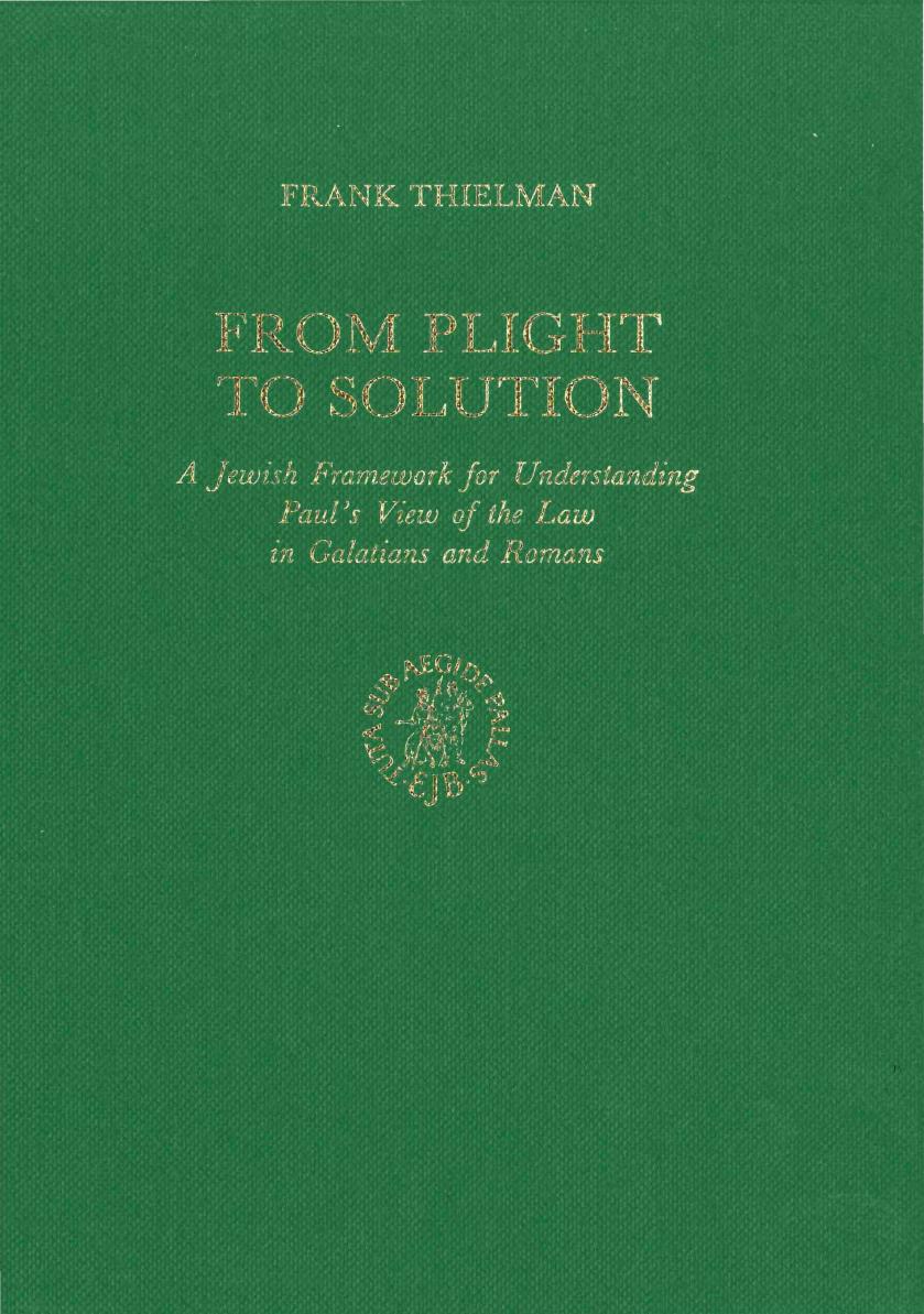 From Plight to Solution: A Jewish Framework to Understanding Paul's View of the Law in Galatians and Romans (Supplements to Novum Testamentum) by Frank Thielman