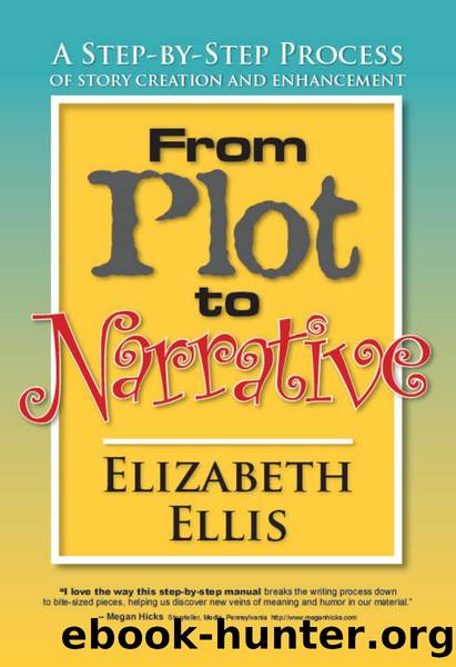 From Plot to Narrative: A Step-by-Step Process of Story Creation and Enhancement by Ellis Elizabeth