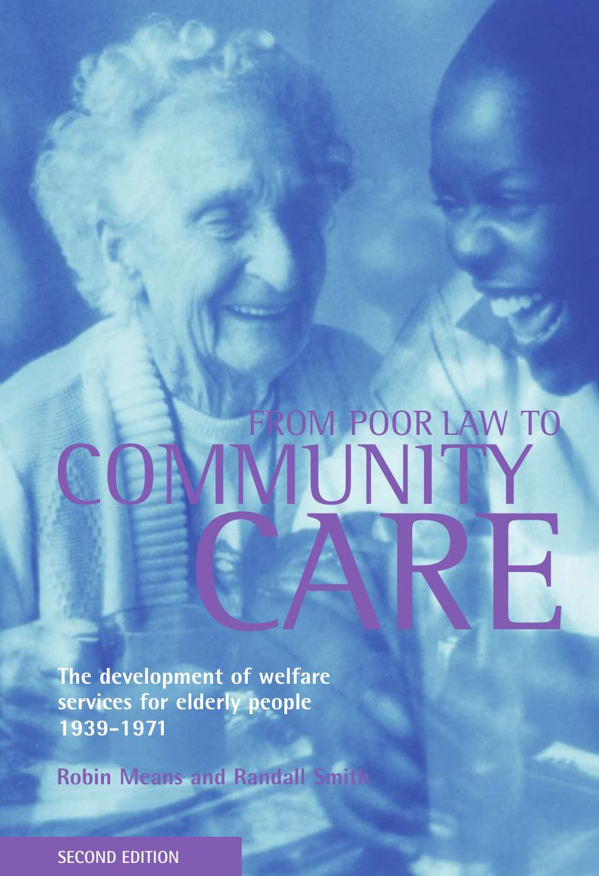 From Poor Law to Community Care: The Development of Welfare Services for Elderly People 1939-1971 (2nd edition) by Robin Means