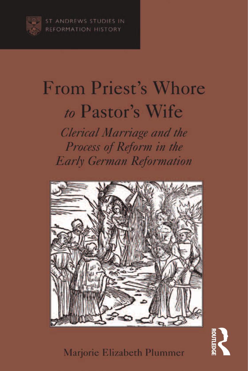 From Priest's Whore to Pastor's Wife : Clerical Marriage and the Process of Reform in the Early German Reformation by Marjorie Elizabeth Plummer