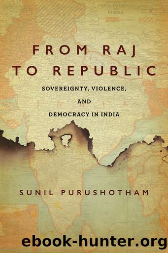 From Raj to Republic: Sovereignty, Violence, and Democracy in India by Sunil Purushotham