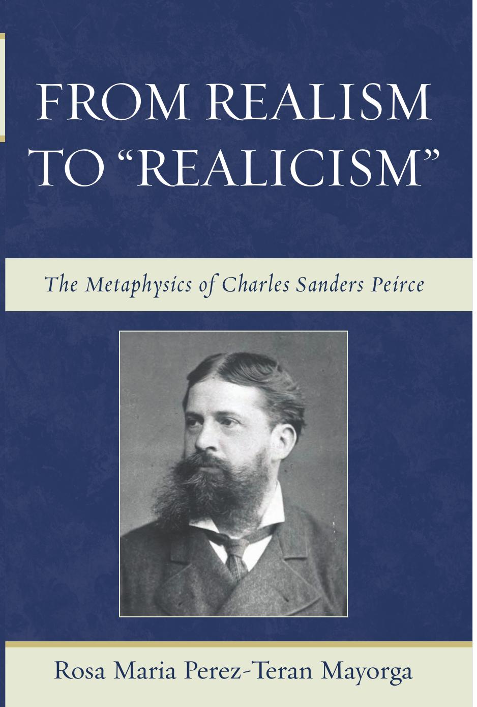 From Realism to 'Realicism': The Metaphysics of Charles Sanders Peirce by Rosa Maria Perez-Teran Mayorga