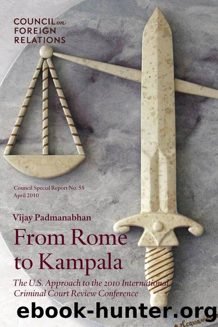 From Rome to Kampala : The U. S. Approach to the 2010 International Criminal Court Review Conference by Vijay Padmanabhan; John B. Bellinger; Matthew C. Waxman