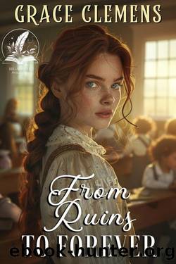 From Ruins to Forever: An Inspirational Romance Novel by Grace Clemens