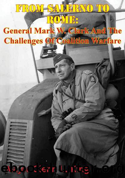 From Salerno To Rome: General Mark W. Clark And The Challenges Of Coalition Warfare by Major Glenn L. King