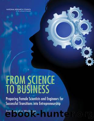 From Science to Business: Preparing Female Scientists and Engineers for Successful Transitions into Entrepreneurship: Summary of a Workshop by Catherine Jay Didion