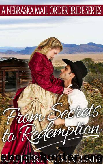 From Secrets to Redemption: A Nebraska Mail Order Bride Series by Katherine St. Clair