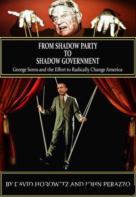 From Shadow Party to Shadow Government: George Soros and the Effort to Radically Change America by Perazzo John & Horowitz David