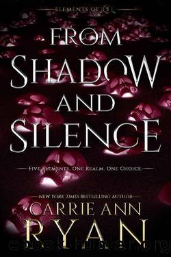 From Shadow and Silence (Elements of Five Book 4) by Carrie Ann Ryan