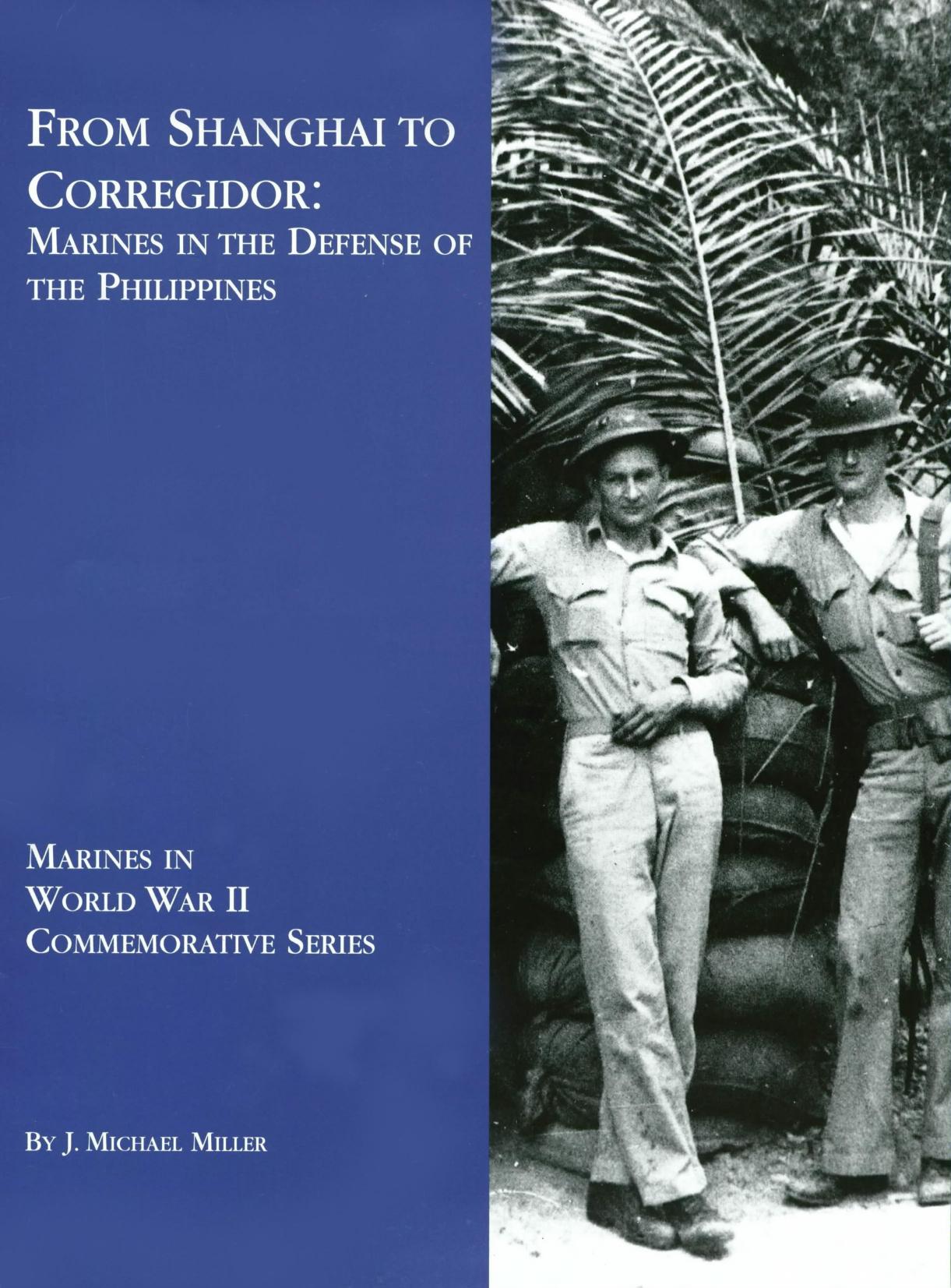From Shanghai to Corregidor : marines in the defense of the Philippines by J Michael Miller; United States. Marine Corps. History and Museums Division